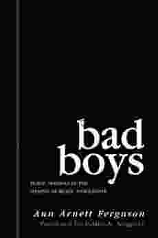 Bad Boys: Public Schools In The Making Of Black Masculinity (Law Meaning And Violence)