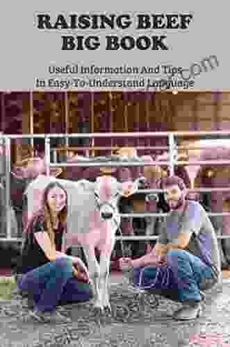 Raising Beef Big Book: Useful Information And Tips In Easy To Understand Language