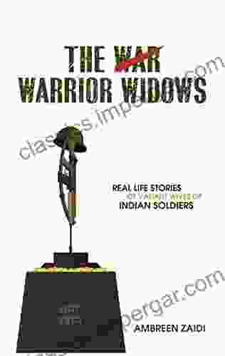 The Warrior Widows : Real Life Stories Of Valiant Wives Of Indian Soldiers