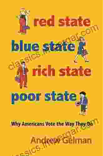 Red State Blue State Rich State Poor State: Why Americans Vote The Way They Do Expanded Edition