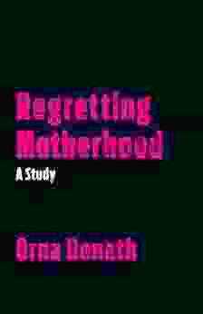 Regretting Motherhood: A Study Orna Donath