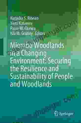 Miombo Woodlands In A Changing Environment: Securing The Resilience And Sustainability Of People And Woodlands