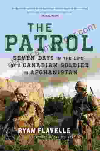 The Patrol: Seven Days In The Life Of A Canadian Soldier In Afghanistan