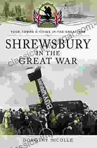 Shrewsbury In The Great War (Your Towns Cities In The Great War)