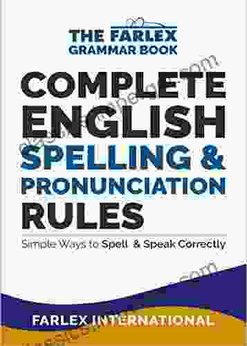 Complete English Spelling And Pronunciation Rules: Simple Ways To Spell And Speak Correctly (The Farlex Grammar 3)