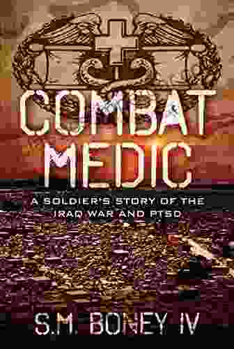 COMBAT MEDIC: A Soldier s Story of the Iraq War and PTSD