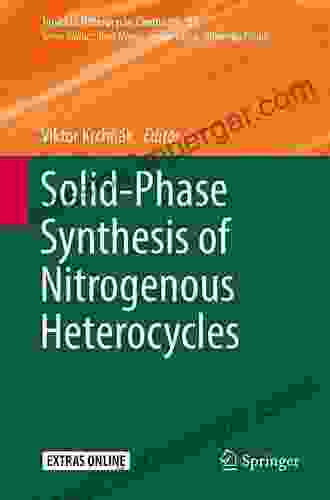 Solid Phase Synthesis Of Nitrogenous Heterocycles (Topics In Heterocyclic Chemistry 52)