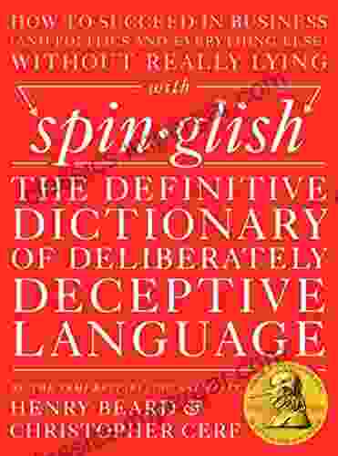 Spinglish: The Definitive Dictionary Of Deliberately Deceptive Language