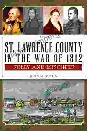 St Lawrence County In The War Of 1812: Folly And Mischief (Military)