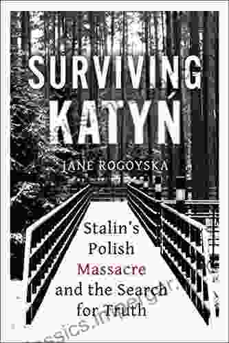 Surviving Katyn: Stalin S Polish Massacre And The Search For Truth