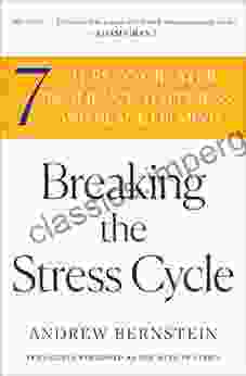 Breaking The Stress Cycle: 7 Steps To Greater Resilience Happiness And Peace Of Mind