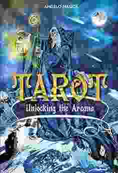 Tarot: Unlocking The Arcana Angelo Nasios