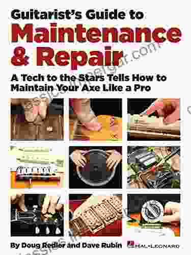 Guitarist S Guide To Maintenance Repair: A Tech To The Stars Tells How To Maintain Your Axe Like A Pro