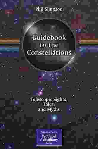 Guidebook To The Constellations: Telescopic Sights Tales And Myths (The Patrick Moore Practical Astronomy Series)