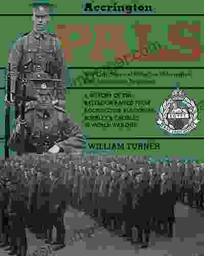 Accrington Pals: The 11th (Service) Battalion (Accrington) East Lancashire Regiment: A History Of The Battalion Raised From Accrington Blackburn Burnley And Chorley In World War One