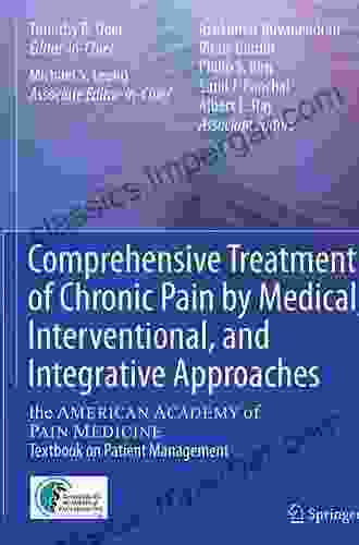 Comprehensive Treatment Of Chronic Pain By Medical Interventional And Integrative Approaches: The AMERICAN ACADEMY OF PAIN MEDICINE Textbook On Patient Management