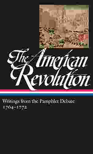 The American Revolution: Writings From The Pamphlet Debate Vol 1 1764 1772 (LOA #265) (Library Of America: The American Revolution Collection)