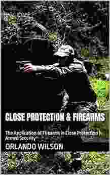 Close Protection Firearms: The Application Of Firearms In Close Protection Armed Security