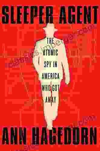 Sleeper Agent: The Atomic Spy In America Who Got Away