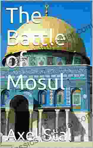 The Battle Of Mosul Andrew Alan Rader