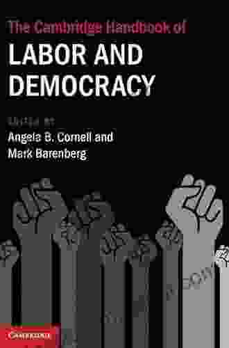 The Cambridge Handbook Of Labor And Democracy (Cambridge Law Handbooks)