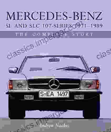 Mercedes Benz SL And SLC 107 1971 1989: The Complete Story (Crowood Autoclassics)