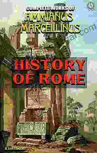 Complete Works Of Ammianus Marcellinus Illustrated: History Of Rome