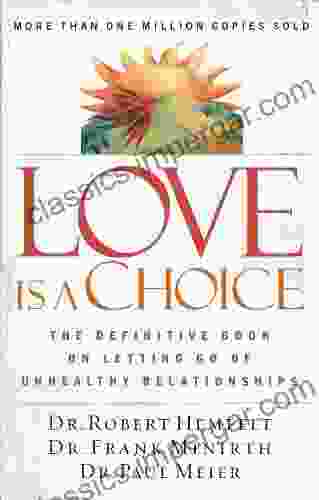 Love Is a Choice: The Definitive on Letting Go of Unhealthy Relationships