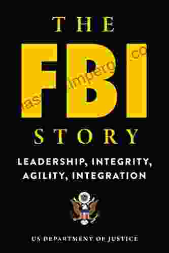 The FBI Story: Leadership Integrity Agility Integration