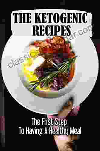 The Ketogenic Recipes: The First Step To Having A Healthy Meal