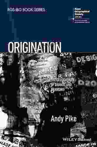 Origination: The Geographies Of Brands And Branding (RGS IBG Series)