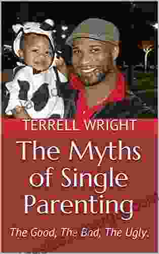 The Myths Of Single Parenting: The Good The Bad The Ugly