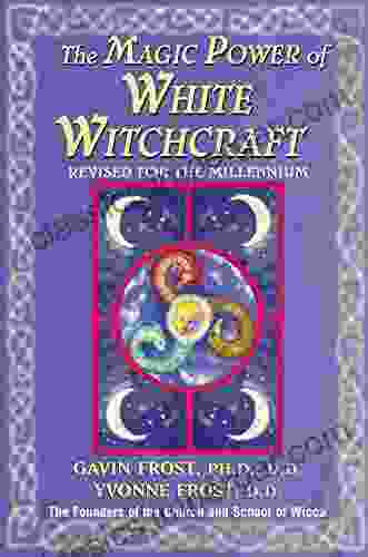 Magic Power Of White Witchcraft: Revised For The New Millennium