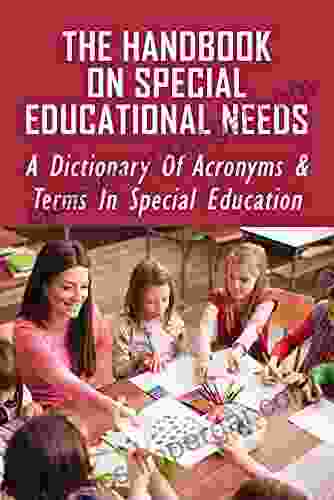 The Handbook On Special Educational Needs: A Dictionary Of Acronyms Terms In Special Education: Dictionary Of Special Education Terms