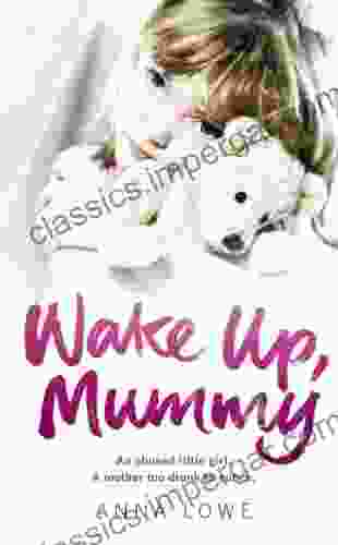 Wake Up Mummy: The Heartbreaking True Story Of An Abused Little Girl Whose Mother Was Too Drunk To Notice