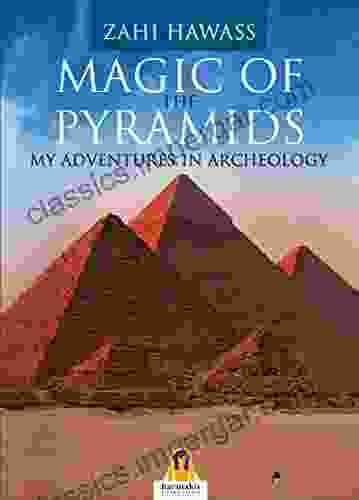 MAGIC OF THE PYRAMIDS: MY ADVENTURES IN ARCHEOLOGY