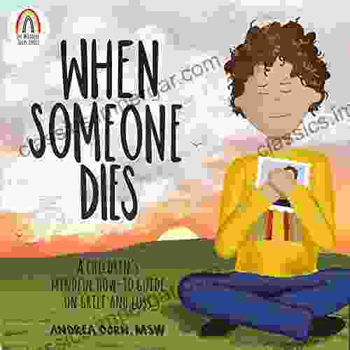 When Someone Dies: A Children S Mindful How To Guide On Grief And Loss (The Mindful Steps 5)