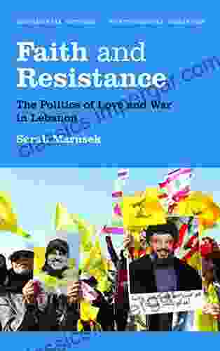 Faith and Resistance: The Politics of Love and War in Lebanon (Decolonial Studies Postcolonial Horizons)