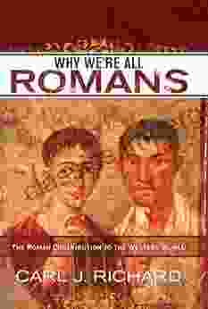 Why We re All Romans: The Roman Contribution to the Western World