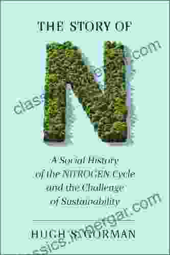 The Story Of N: A Social History Of The Nitrogen Cycle And The Challenge Of Sustainability (Studies In Modern Science Technology And The Environment)