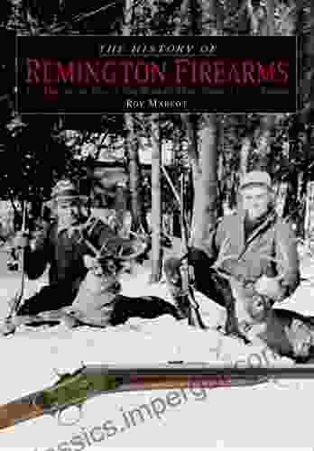 History Of Remington Firearms: The History Of One Of The World S Most Famous Gun Makers