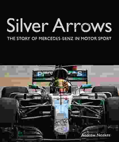 Silver Arrows: The Story Of Mercedes Benz In Motor Sport