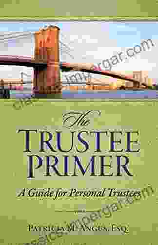 The Trustee Primer: A Guide For Personal Trustees