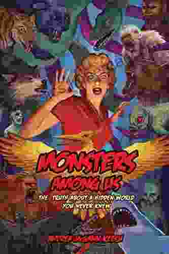 Monsters Among Us: The Truth About A Hidden World You Never Knew