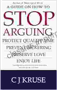 A Guide On How To STOP ARGUING: Protect Quality Time Prevent Bickering Preserve Love Enjoy Life