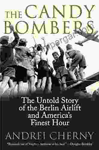 The Candy Bombers: The Untold Story of the Berlin Aircraft and America s Finest Hour