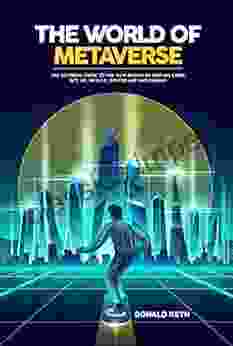 The World Of Metaverse: The Ultimate Guide To The New World Of Virtual Land NFT VR WEB 3 0 Crypto Art And Gaming