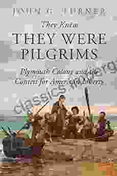 They Knew They Were Pilgrims: Plymouth Colony And The Contest For American Liberty