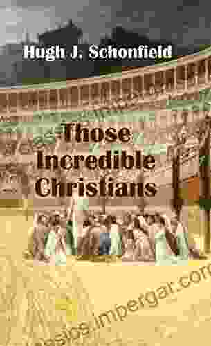 Those Incredible Christians Hugh Schonfield