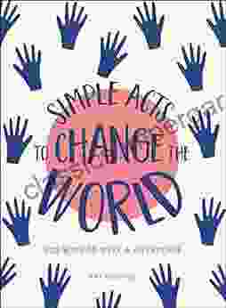 Simple Acts To Change The World: 500 Ways To Make A Difference